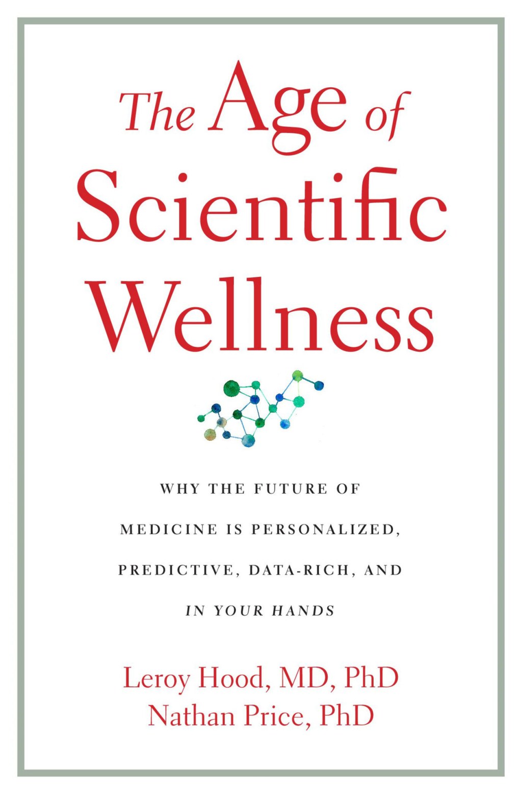 The Age of Scientific Wellness: Why the future of medicine is personalized, predictive, data-rich, and in your&nbsp;hands
