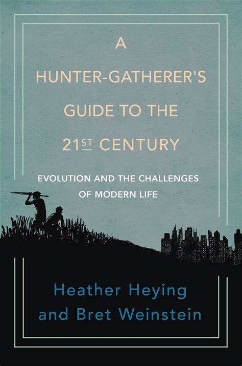 A Hunter Gatherer’s Guide to the 21st Century: Evolution and the challenges of modern&nbsp;life